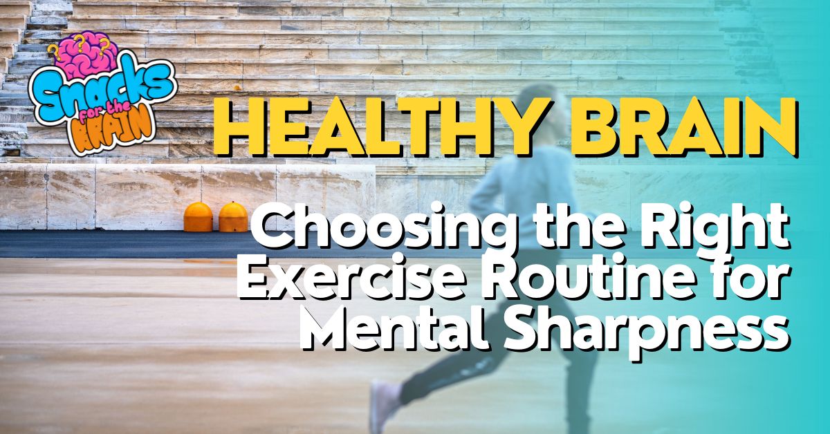 BrainSnhacks - Healthy Brain Choosing the Right Exercise Routine for Mental Sharpness