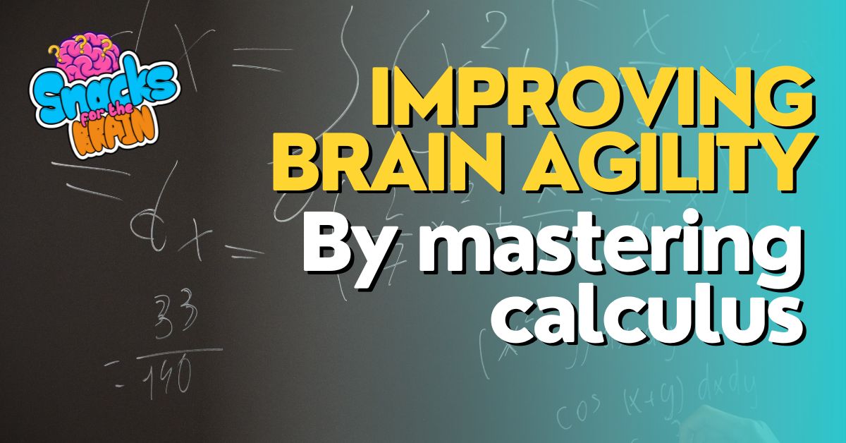 BrainSnhacks - IMPROVING BRAIN AGILITY By mastering calculus
