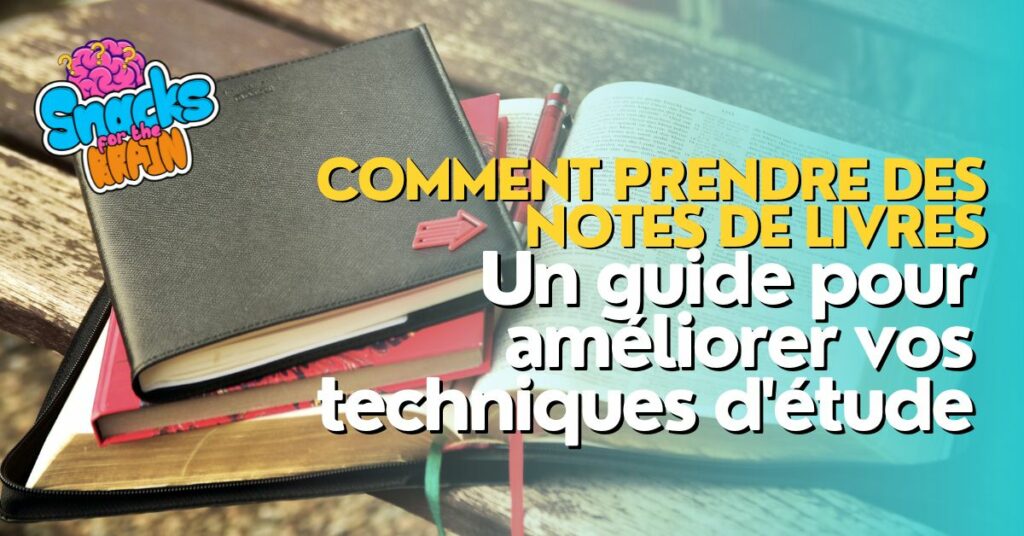 BrainSnhacks - Comment prendre des notes de livresUn guide pour améliorer vos techniques d'étude