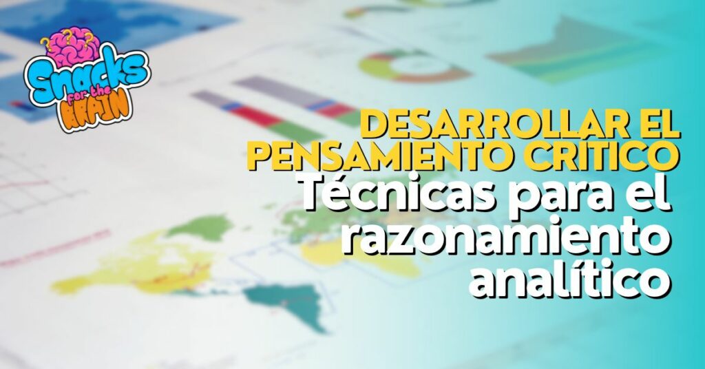 BrainSnhacks - Desarrollar el pensamiento crítico Técnicas para el razonamiento analítico